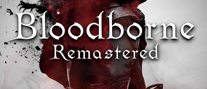 Энтузиасты похвастались собственным ремастером Bloodborne для ПК — видео